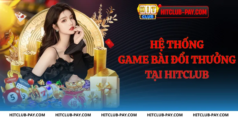 Hệ thống game bài đổi thưởng tại hitclub