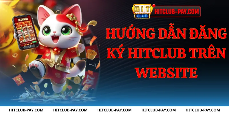 Hướng dẫn đăng ký hitclub
