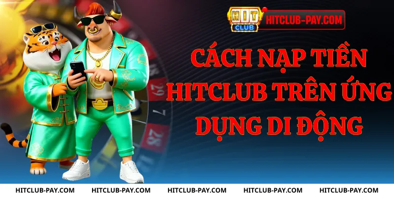Cách nạp tiền hitclub trên ứng dụng di động