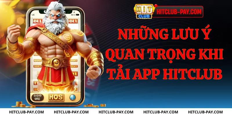 Những lưu ý quan trọng khi tải app hitclub