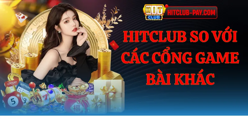 Hitclub so với các cổng game bài khác